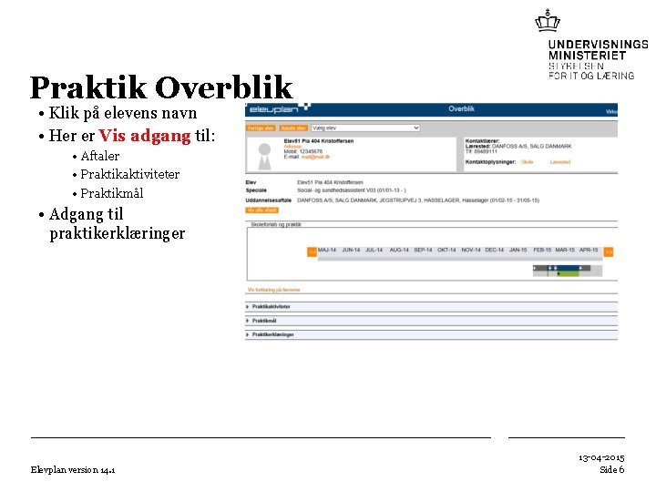 Praktik Overblik • Klik på elevens navn • Her er Vis adgang til: • Praktik Overblik • Klik på elevens navn • Her er Vis adgang til: •