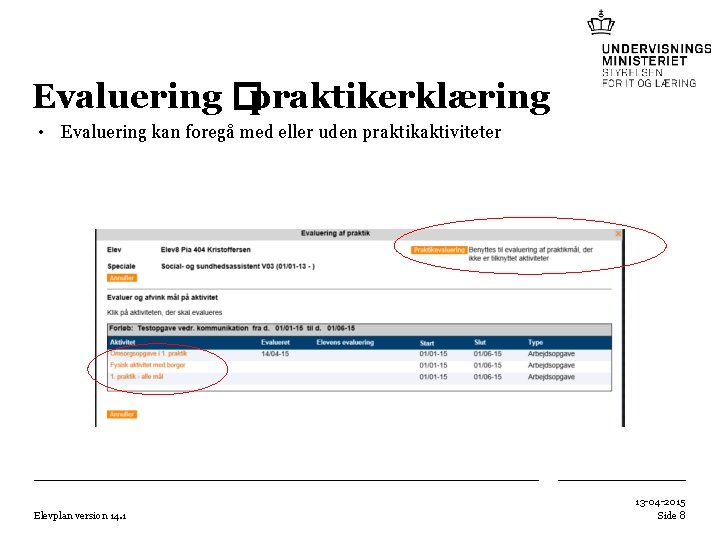 Evaluering �praktikerklæring • Evaluering kan foregå med eller uden praktikaktiviteter Elevplan version 14. 1