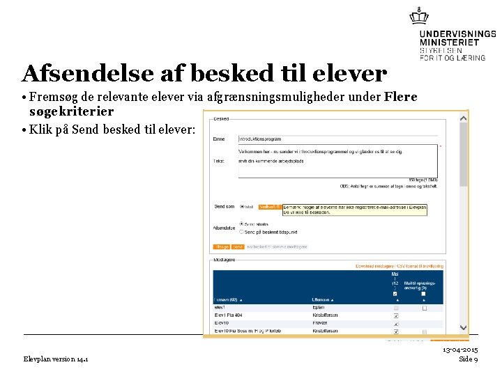 Afsendelse af besked til elever • Fremsøg de relevante elever via afgrænsningsmuligheder under Flere Afsendelse af besked til elever • Fremsøg de relevante elever via afgrænsningsmuligheder under Flere