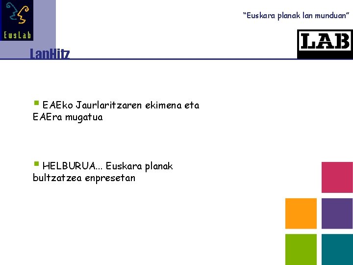 “Euskara planak lan munduan” Lan. Hitz § EAEko Jaurlaritzaren ekimena eta EAEra mugatua §