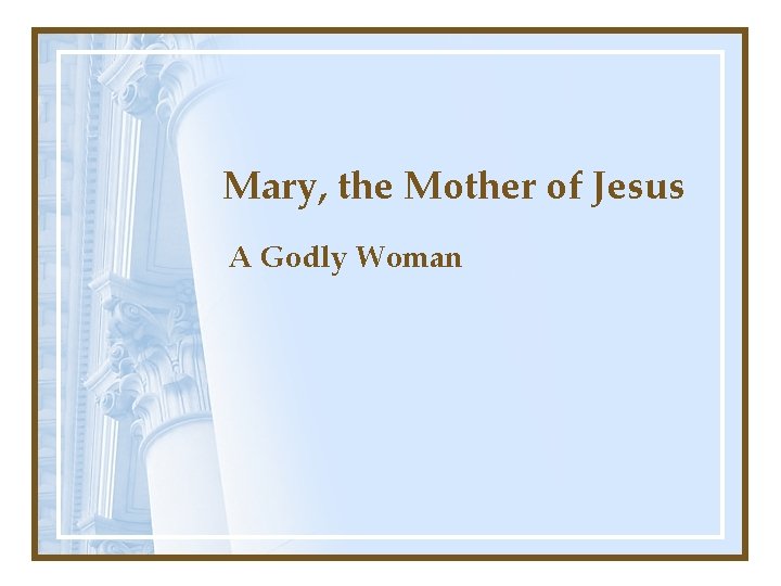 Mary, the Mother of Jesus A Godly Woman 