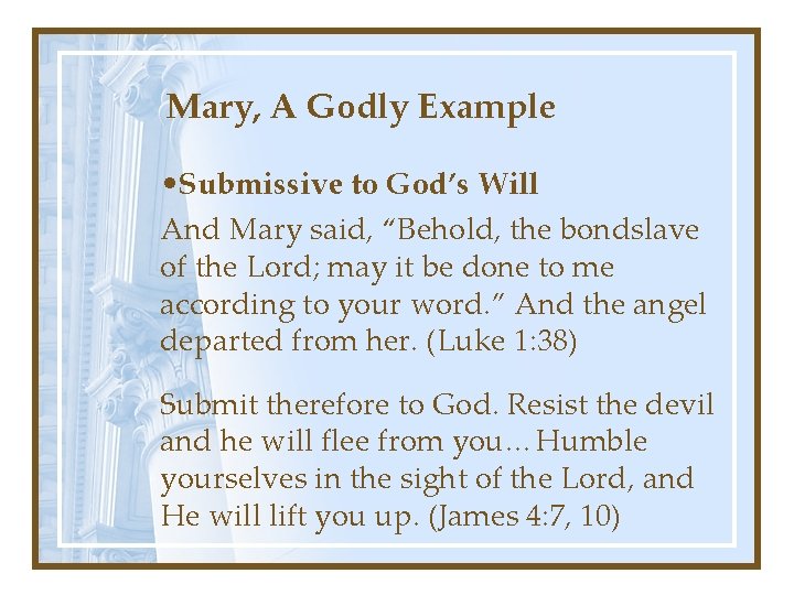 Mary, A Godly Example • Submissive to God’s Will And Mary said, “Behold, the