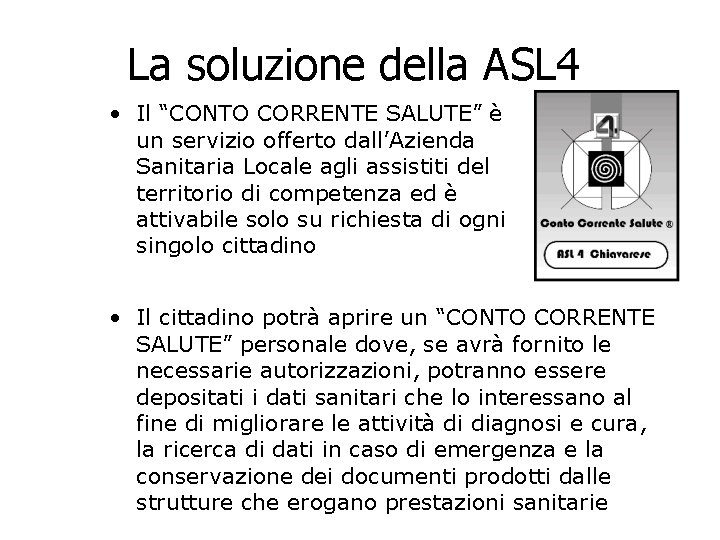La soluzione della ASL 4 • Il “CONTO CORRENTE SALUTE” è un servizio offerto La soluzione della ASL 4 • Il “CONTO CORRENTE SALUTE” è un servizio offerto