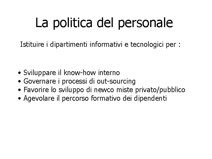 La politica del personale Istituire i dipartimenti informativi e tecnologici per : • Sviluppare