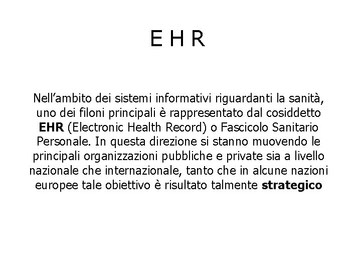 E H R Nell’ambito dei sistemi informativi riguardanti la sanità, uno dei filoni principali