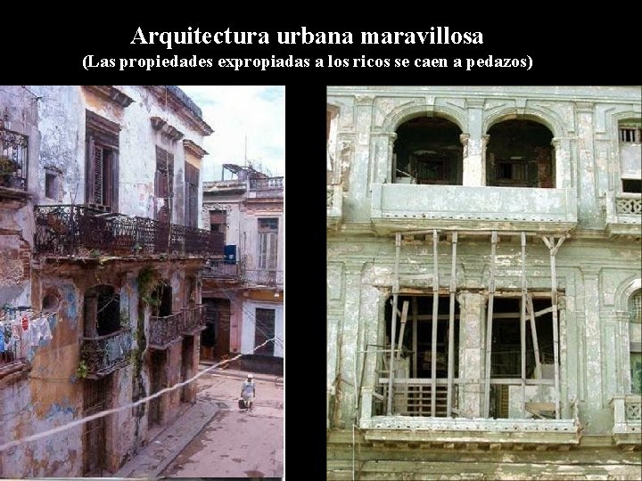 Arquitectura urbana maravillosa (Las propiedades expropiadas a los ricos se caen a pedazos) 
