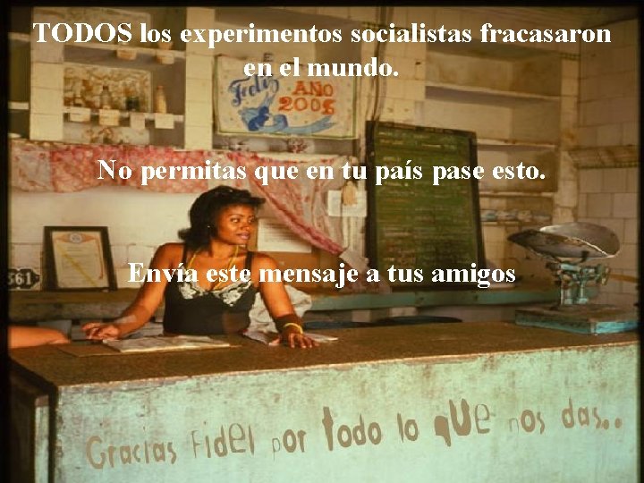 TODOS los experimentos socialistas fracasaron en el mundo. No permitas que en tu país
