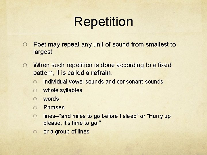 Repetition Poet may repeat any unit of sound from smallest to largest When such