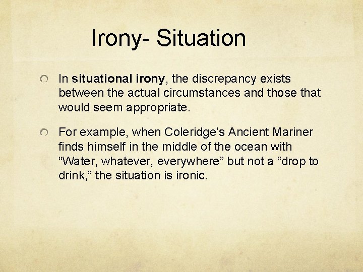 Irony- Situation In situational irony, the discrepancy exists between the actual circumstances and those