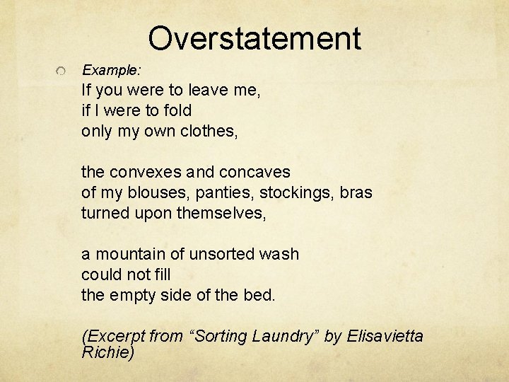 Overstatement Example: If you were to leave me, if I were to fold only