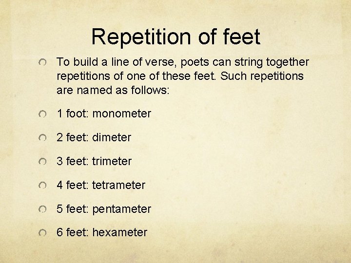 Repetition of feet To build a line of verse, poets can string together repetitions