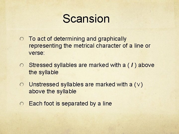 Scansion To act of determining and graphically representing the metrical character of a line