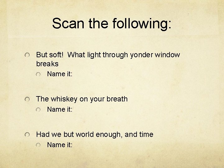 Scan the following: But soft! What light through yonder window breaks Name it: The
