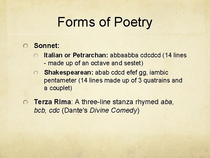 Forms of Poetry Sonnet: Italian or Petrarchan: abba cdcdcd (14 lines - made up
