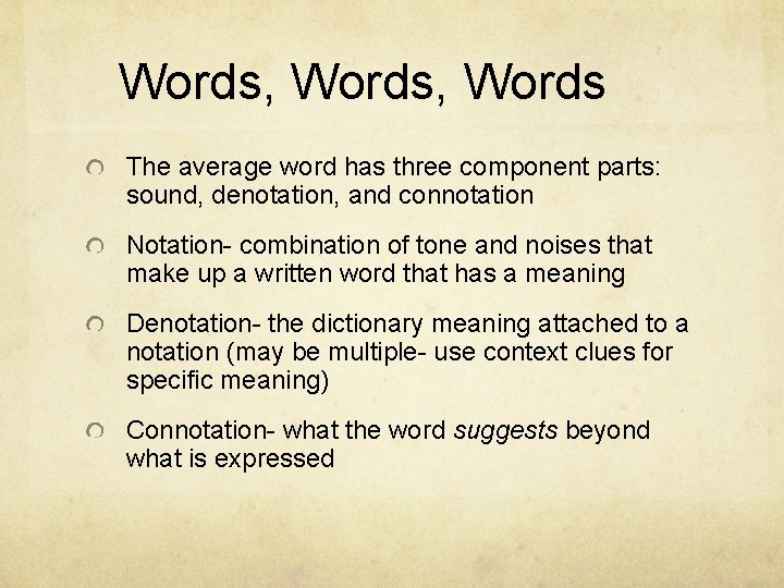 Words, Words The average word has three component parts: sound, denotation, and connotation Notation-