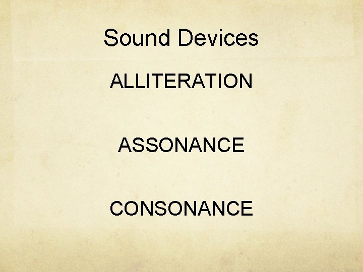 Sound Devices ALLITERATION ASSONANCE CONSONANCE 