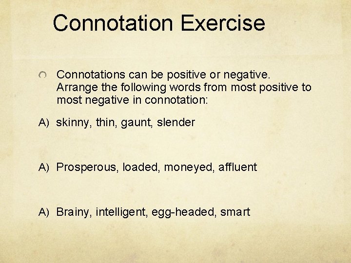 Connotation Exercise Connotations can be positive or negative. Arrange the following words from most