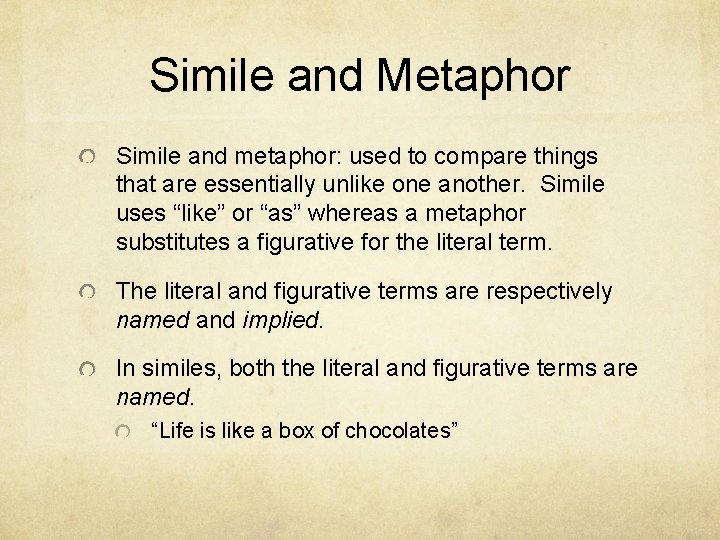 Simile and Metaphor Simile and metaphor: used to compare things that are essentially unlike