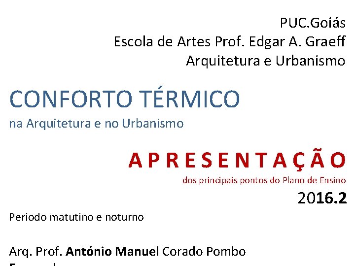 PUC. Goiás Escola de Artes Prof. Edgar A. Graeff Arquitetura e Urbanismo CONFORTO TÉRMICO