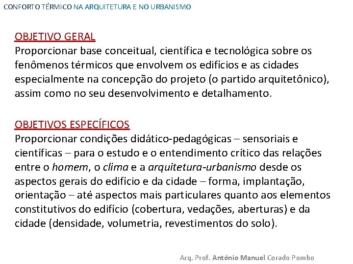 CONFORTO TÉRMICO NA ARQUITETURA E NO URBANISMO OBJETIVO GERAL Proporcionar base conceitual, científica e CONFORTO TÉRMICO NA ARQUITETURA E NO URBANISMO OBJETIVO GERAL Proporcionar base conceitual, científica e