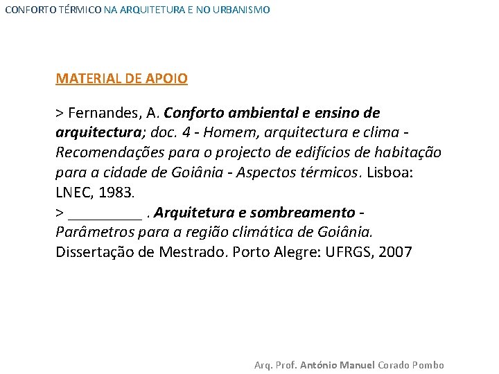 CONFORTO TÉRMICO NA ARQUITETURA E NO URBANISMO MATERIAL DE APOIO > Fernandes, A. Conforto CONFORTO TÉRMICO NA ARQUITETURA E NO URBANISMO MATERIAL DE APOIO > Fernandes, A. Conforto
