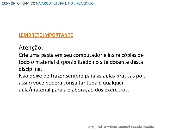 CONFORTO TÉRMICO NA ARQUITETURA E NO URBANISMO LEMBRETE IMPORTANTE Atenção: Crie uma pasta em