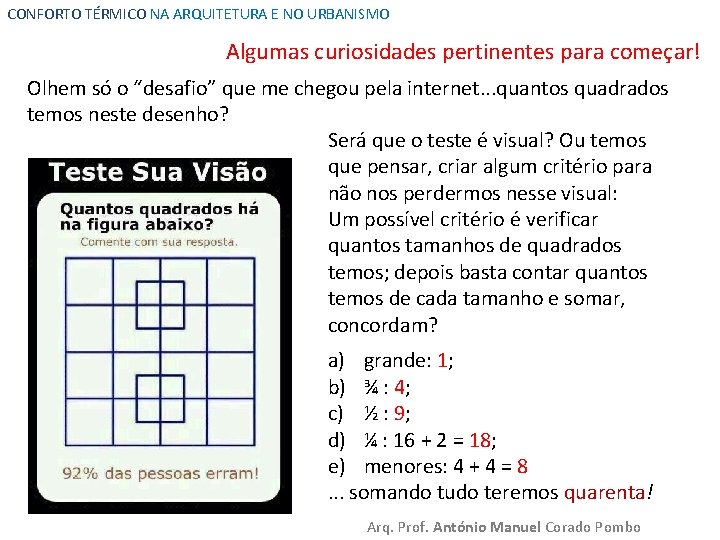 CONFORTO TÉRMICO NA ARQUITETURA E NO URBANISMO Algumas curiosidades pertinentes para começar! Olhem só