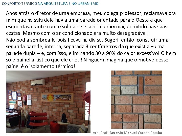 CONFORTO TÉRMICO NA ARQUITETURA E NO URBANISMO Anos atrás o diretor de uma empresa,