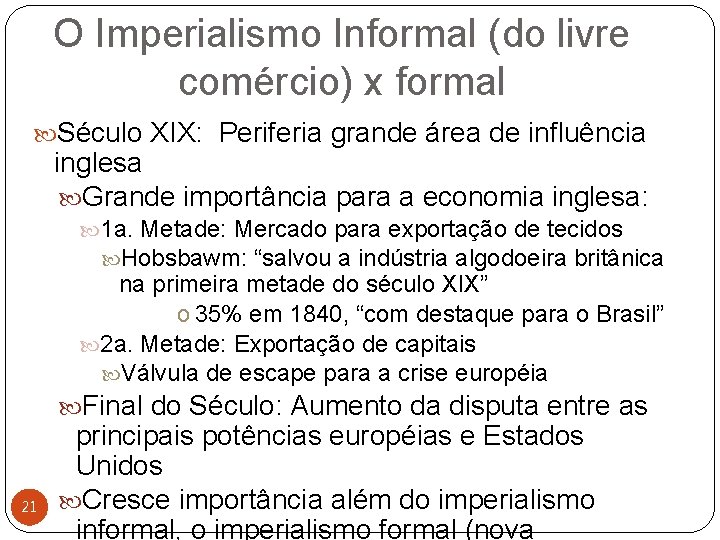 O Imperialismo Informal (do livre comércio) x formal Século XIX: Periferia grande área de