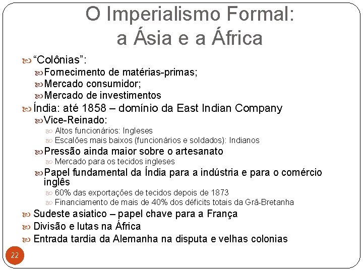 O Imperialismo Formal: a Ásia e a África “Colônias”: Fornecimento de matérias-primas; Mercado consumidor;