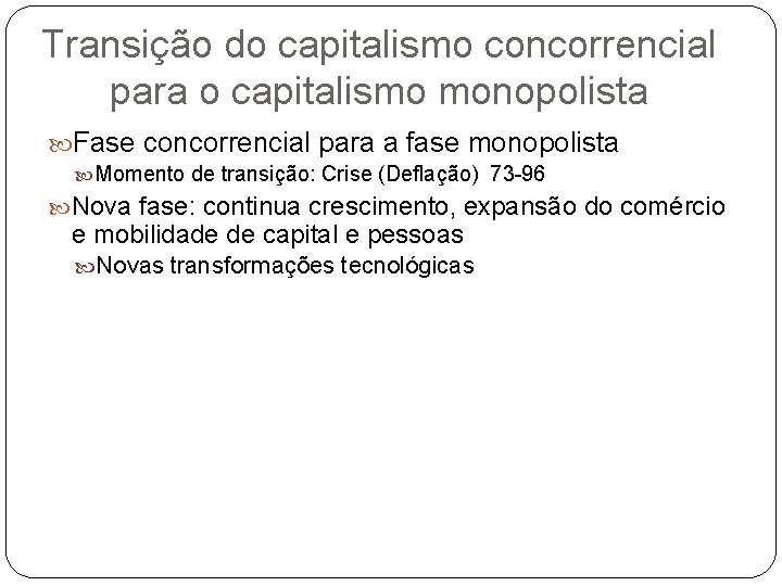 Transição do capitalismo concorrencial para o capitalismo monopolista Fase concorrencial para a fase monopolista