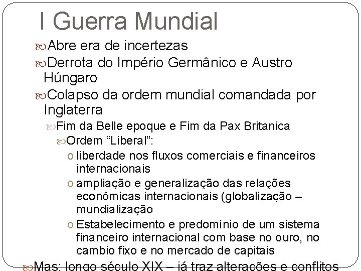 I Guerra Mundial Abre era de incertezas Derrota do Império Germânico e Austro Húngaro