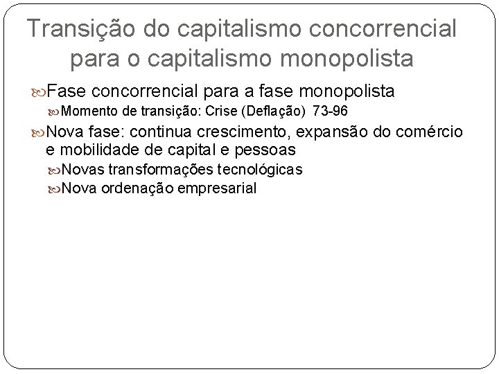 Transição do capitalismo concorrencial para o capitalismo monopolista Fase concorrencial para a fase monopolista