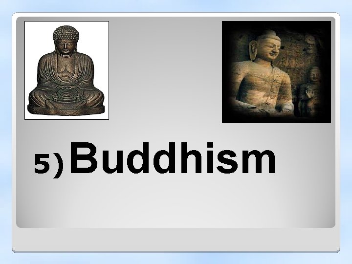 5) Buddhism 
