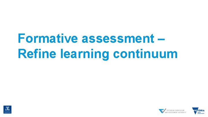 Formative assessment – Refine learning continuum 