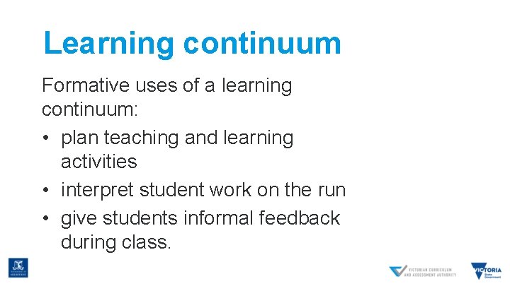 Learning continuum Formative uses of a learning continuum: • plan teaching and learning activities