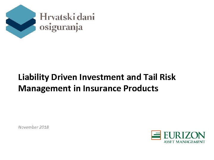 Liability Driven Investment and Tail Risk Management in Insurance Products November 2018 
