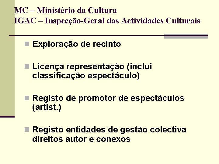 MC – Ministério da Cultura IGAC – Inspecção-Geral das Actividades Culturais n Exploração de