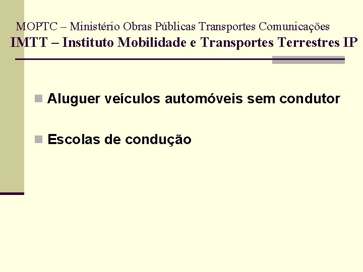 MOPTC – Ministério Obras Públicas Transportes Comunicações IMTT – Instituto Mobilidade e Transportes Terrestres