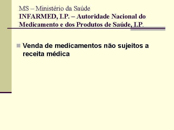 MS – Ministério da Saúde INFARMED, I. P. – Autoridade Nacional do Medicamento e