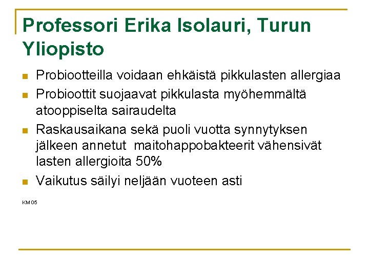 Professori Erika Isolauri, Turun Yliopisto n n Probiootteilla voidaan ehkäistä pikkulasten allergiaa Probioottit suojaavat