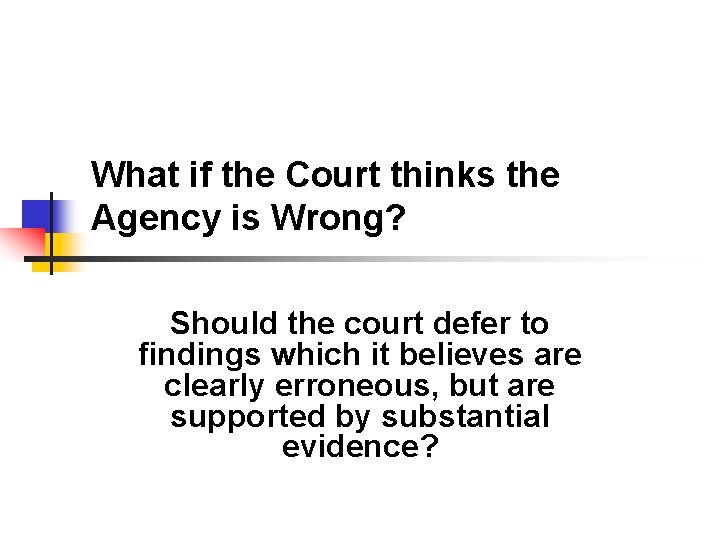What if the Court thinks the Agency is Wrong? Should the court defer to