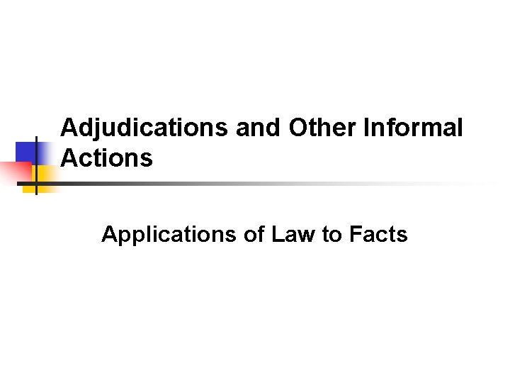 Adjudications and Other Informal Actions Applications of Law to Facts 