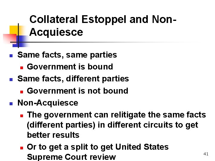 Collateral Estoppel and Non. Acquiesce n n n Same facts, same parties n Government