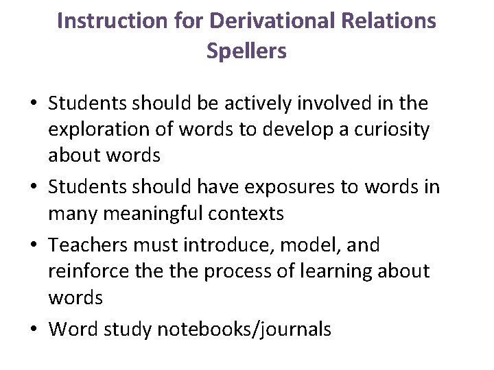 Instruction for Derivational Relations Spellers • Students should be actively involved in the exploration