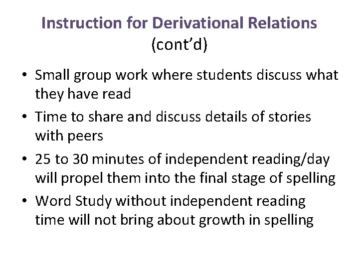 Instruction for Derivational Relations (cont’d) • Small group work where students discuss what they