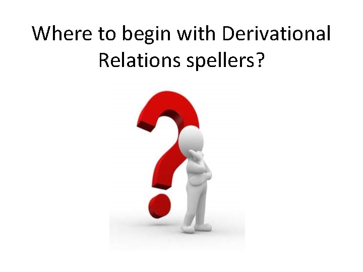 Where to begin with Derivational Relations spellers? 