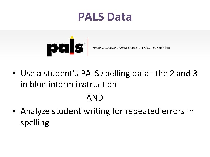 PALS Data • Use a student’s PALS spelling data--the 2 and 3 in blue