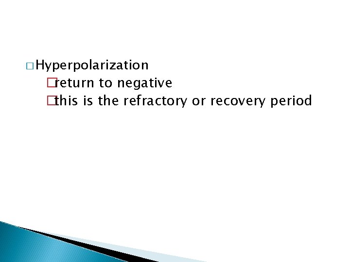 � Hyperpolarization �return to negative �this is the refractory or recovery period 