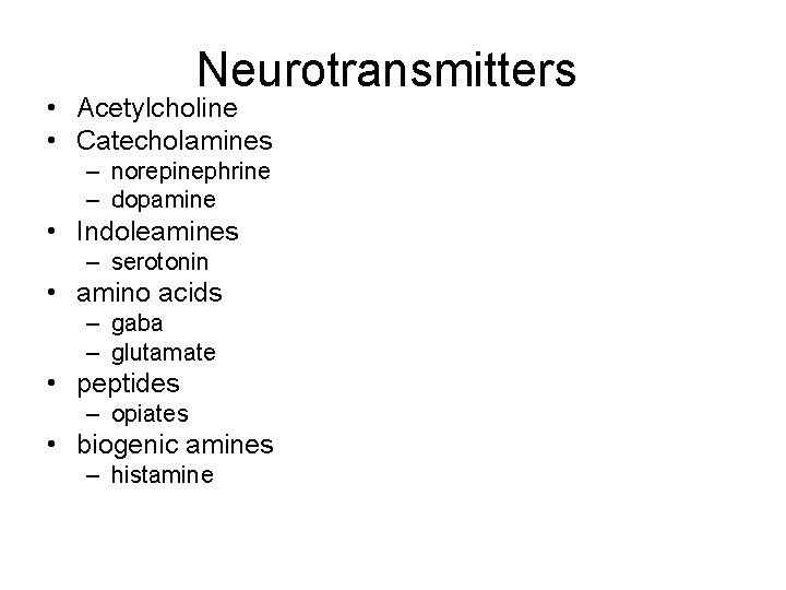 Neurotransmitters • Acetylcholine • Catecholamines – norepinephrine – dopamine • Indoleamines – serotonin •